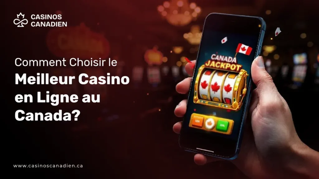 Comment Choisir le Meilleur Casino en Ligne au Canada 2025