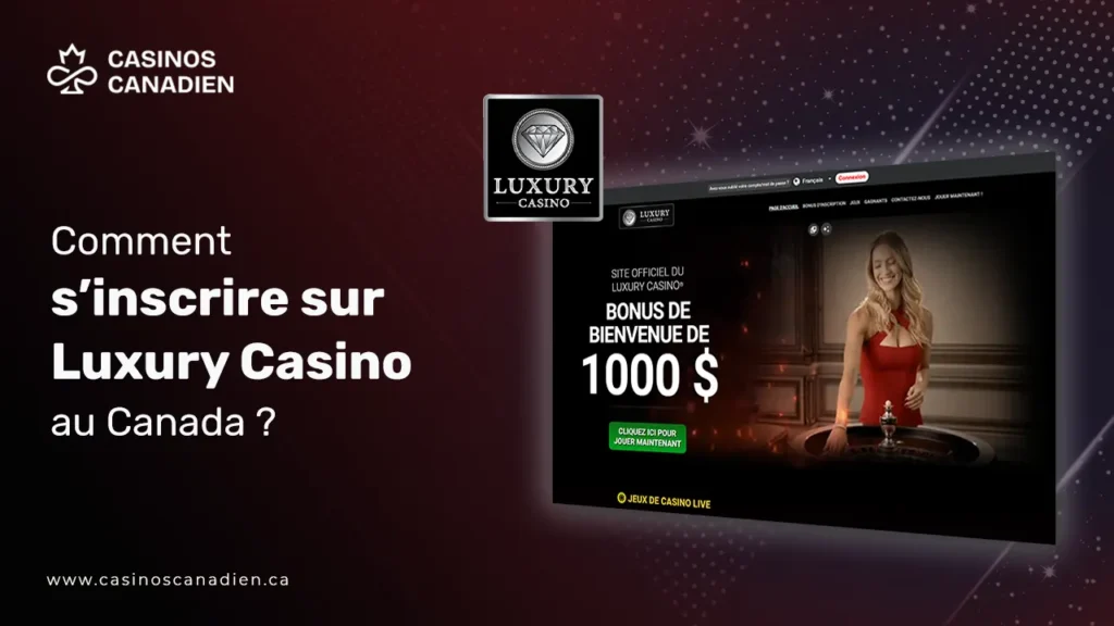 Comment s’inscrire sur Luxury Casino au Canada Comment s’inscrire sur Luxury Casino au Canada